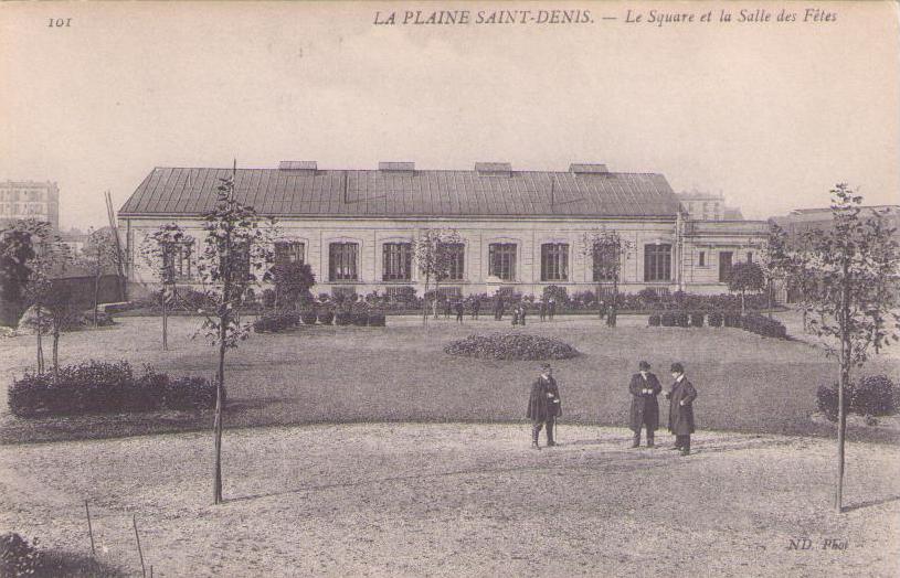 La Plaine Saint-Denis. – Le Square et la Salle des Fetes
