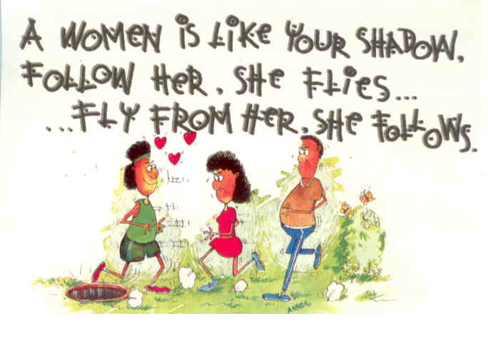 A women is like your shadow (sic)